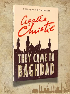 AGATHA CHRISTIE. THEY CAME TO BAGHDAD