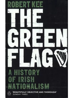 The Green Flag. A History of Irish Nationalism