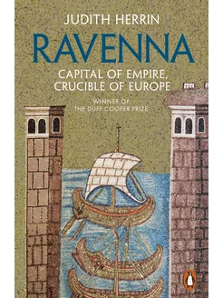 Ravenna. Capital of Empire, Crucible of Europe