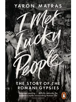 I Met Lucky People. The Story of the Romani Gypsies