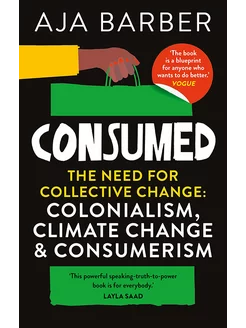 Consumed. The need for collective change. Colonialism, cli