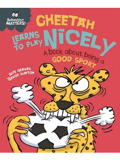 Cheetah Learns to Play Nicely - A book about being a good