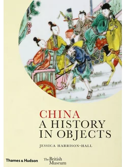 China. A History in Objects Книга на Английском