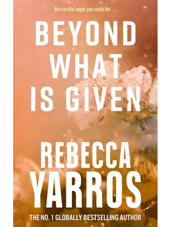 Beyond What is Given Rebecca Yarros Ребекка Яррос