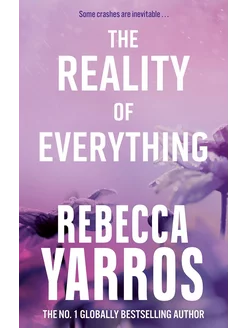 The Reality of Everything Rebecca Yarros Ребекка Яррос