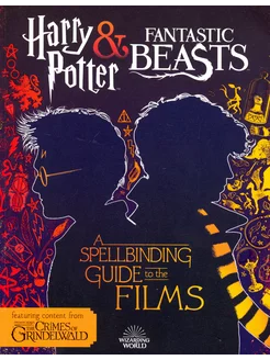 Harry Potter & Fantastic Beasts. A Spellbinding Guide to t