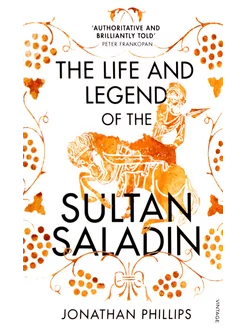 The Life and Legend of the Sultan Saladin