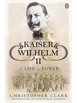 Kaiser Wilhelm II. A Life in Power