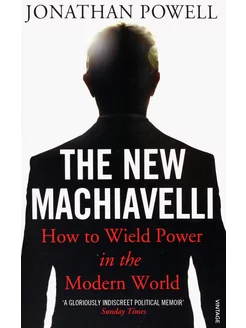 The New Machiavelli. How to Wield Power in the Modern Worl