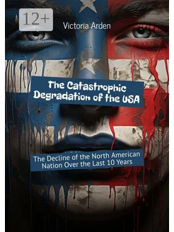 The Catastrophic Degradation of the USA