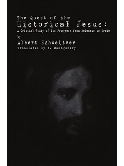 The Quest of the Historical Jesus. A Critical Study