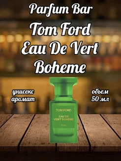 Духи Tom Ford Eau De Vert Boheme