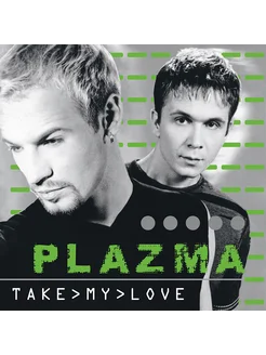 Plazma "Take My Love"